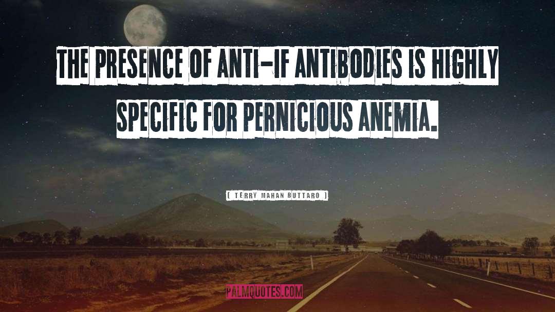 Terry Mahan Buttaro Quotes: The presence of anti-IF antibodies