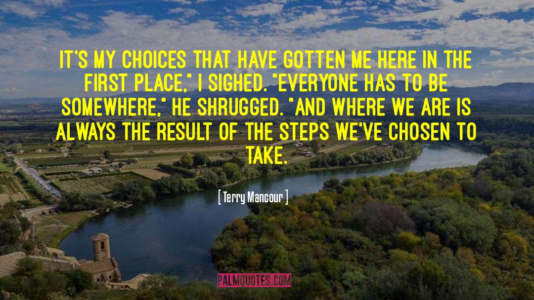 Terry Mancour Quotes: It's my choices that have