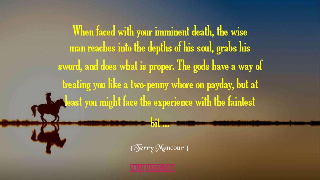 Terry Mancour Quotes: When faced with your imminent