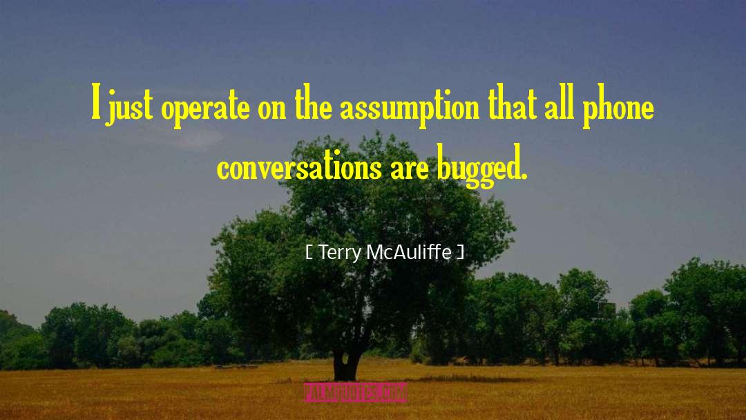 Terry McAuliffe Quotes: I just operate on the