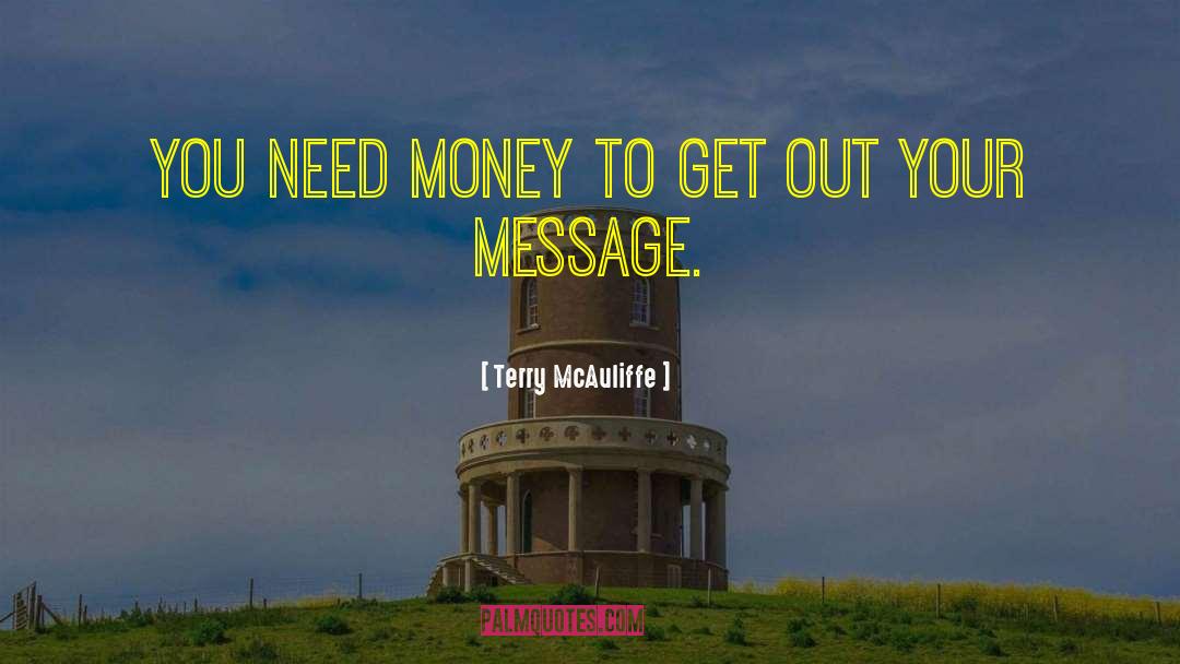 Terry McAuliffe Quotes: You need money to get