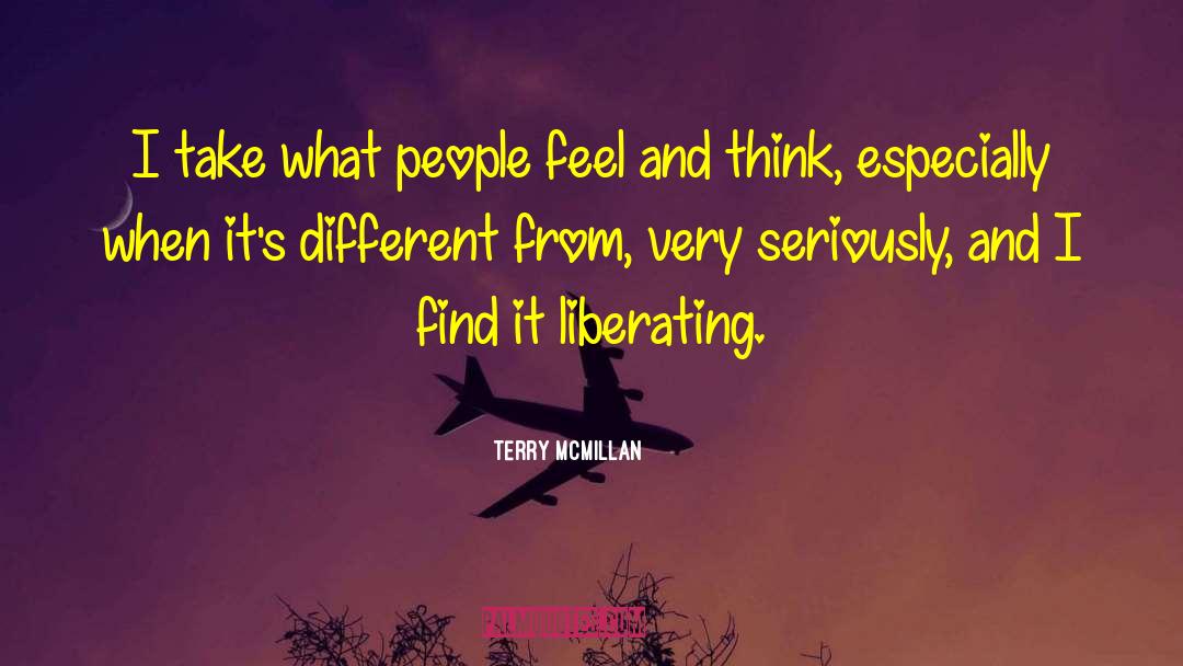 Terry McMillan Quotes: I take what people feel