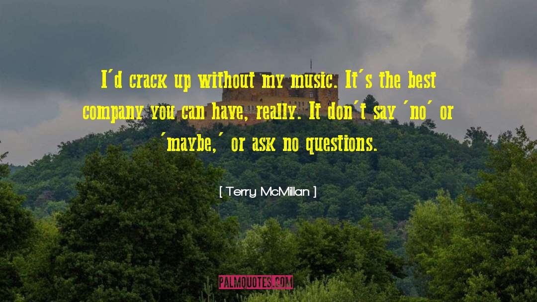 Terry McMillan Quotes: I'd crack up without my