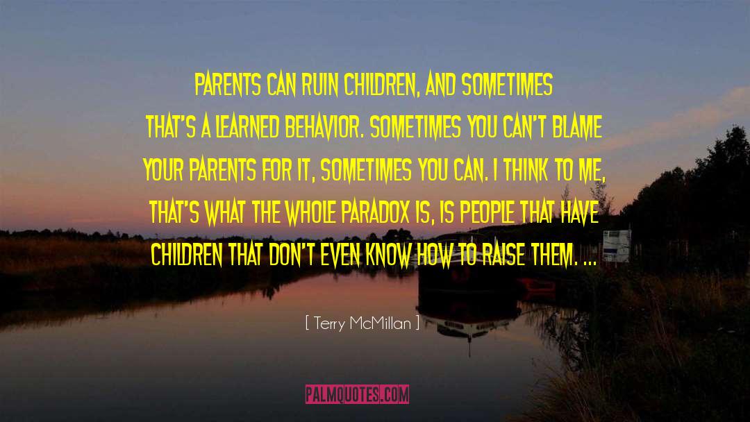 Terry McMillan Quotes: Parents can ruin children, and