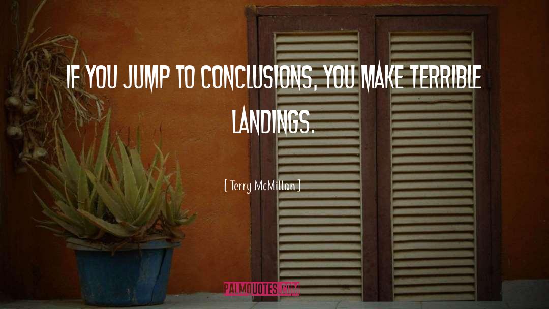 Terry McMillan Quotes: If you jump to conclusions,