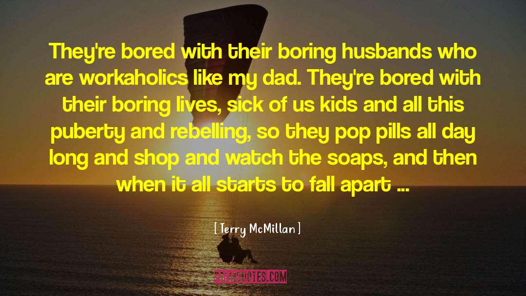 Terry McMillan Quotes: They're bored with their boring