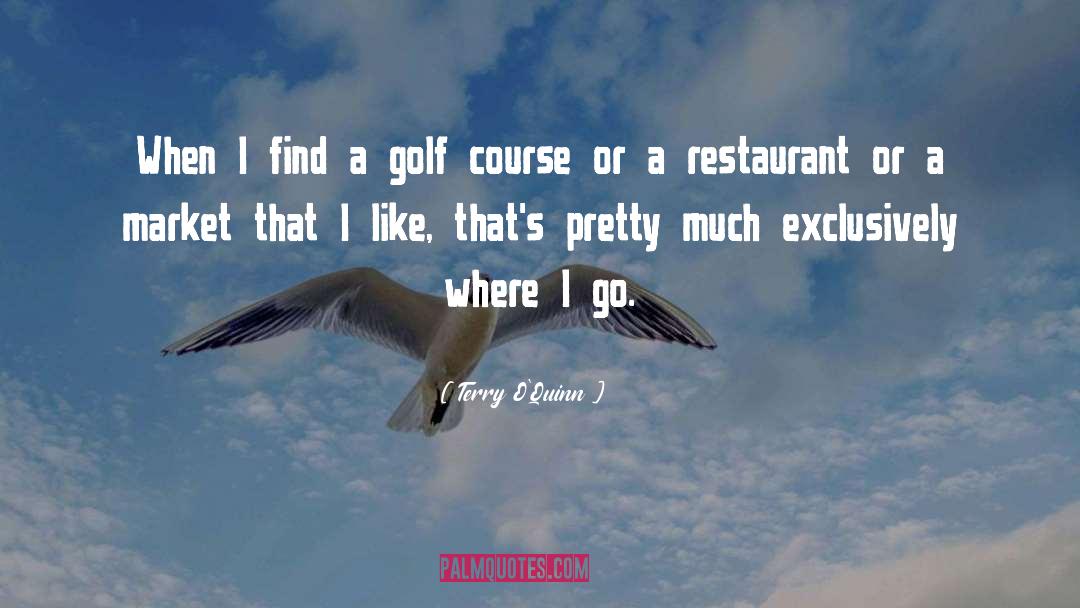 Terry O'Quinn Quotes: When I find a golf