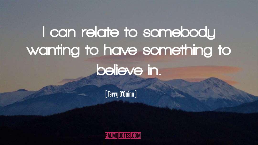 Terry O'Quinn Quotes: I can relate to somebody
