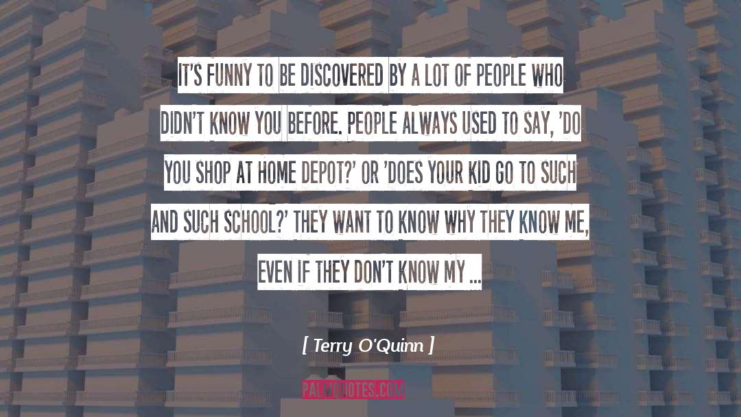 Terry O'Quinn Quotes: It's funny to be discovered