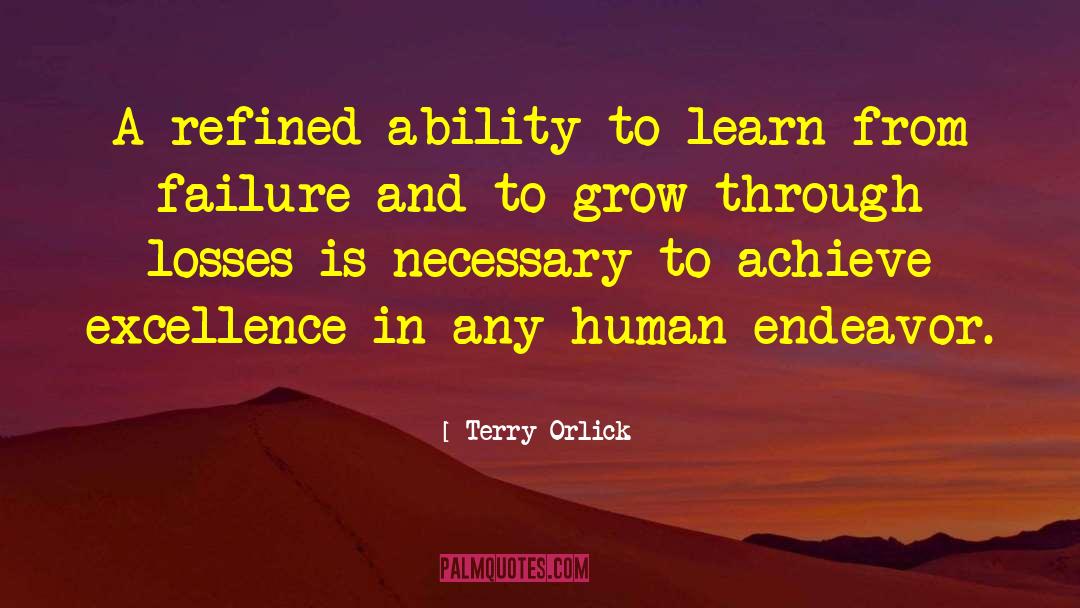 Terry Orlick Quotes: A refined ability to learn