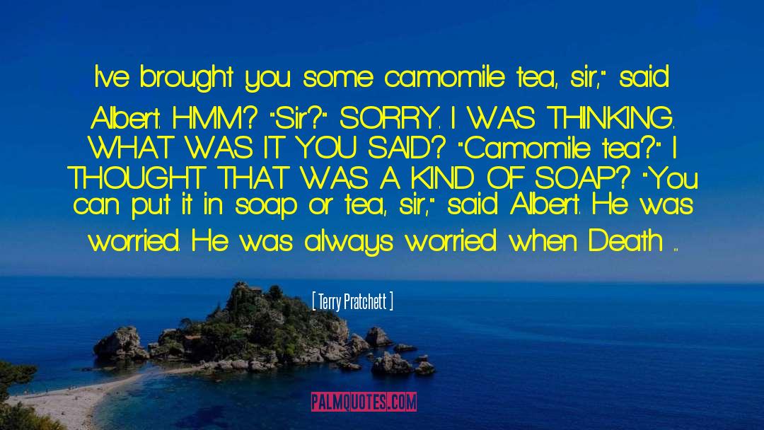 Terry Pratchett Quotes: I've brought you some camomile