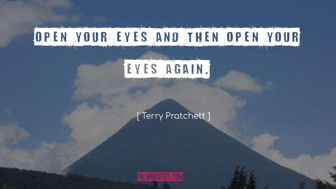 Terry Pratchett Quotes: Open your eyes and then
