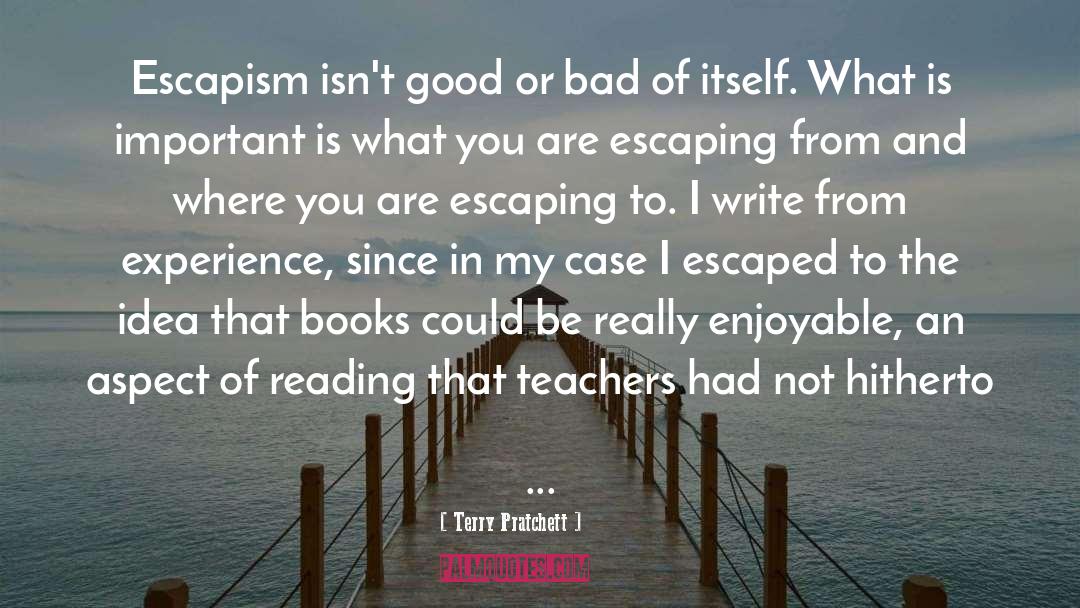 Terry Pratchett Quotes: Escapism isn't good or bad