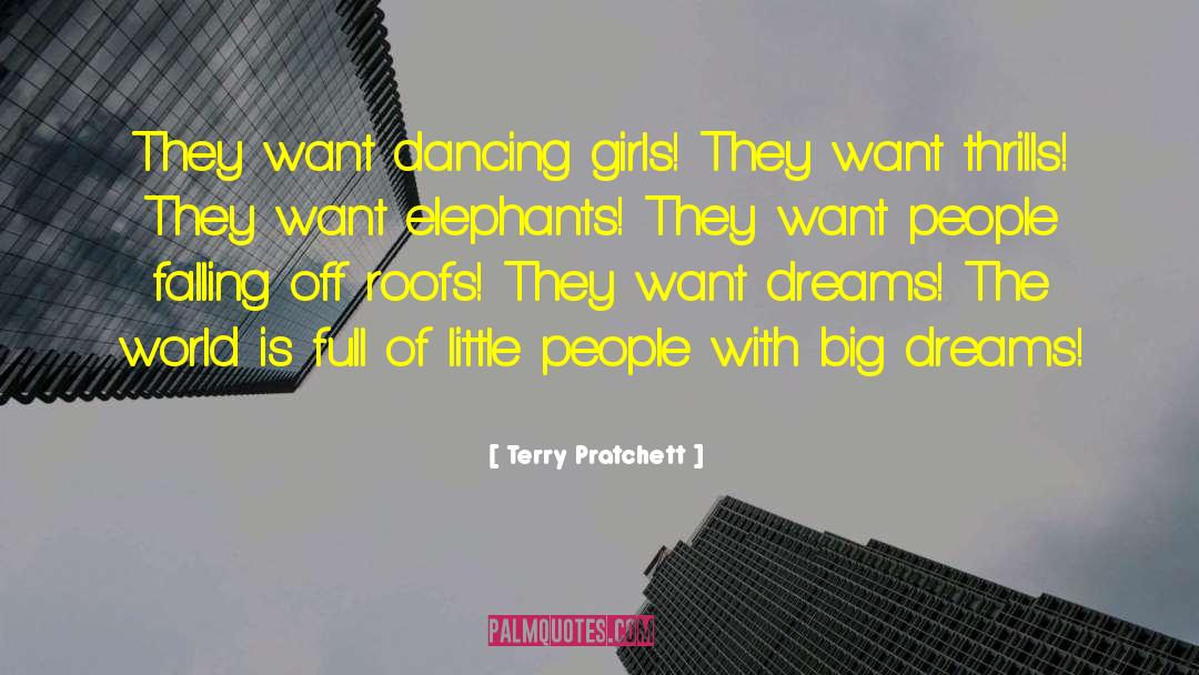Terry Pratchett Quotes: They want dancing girls! They