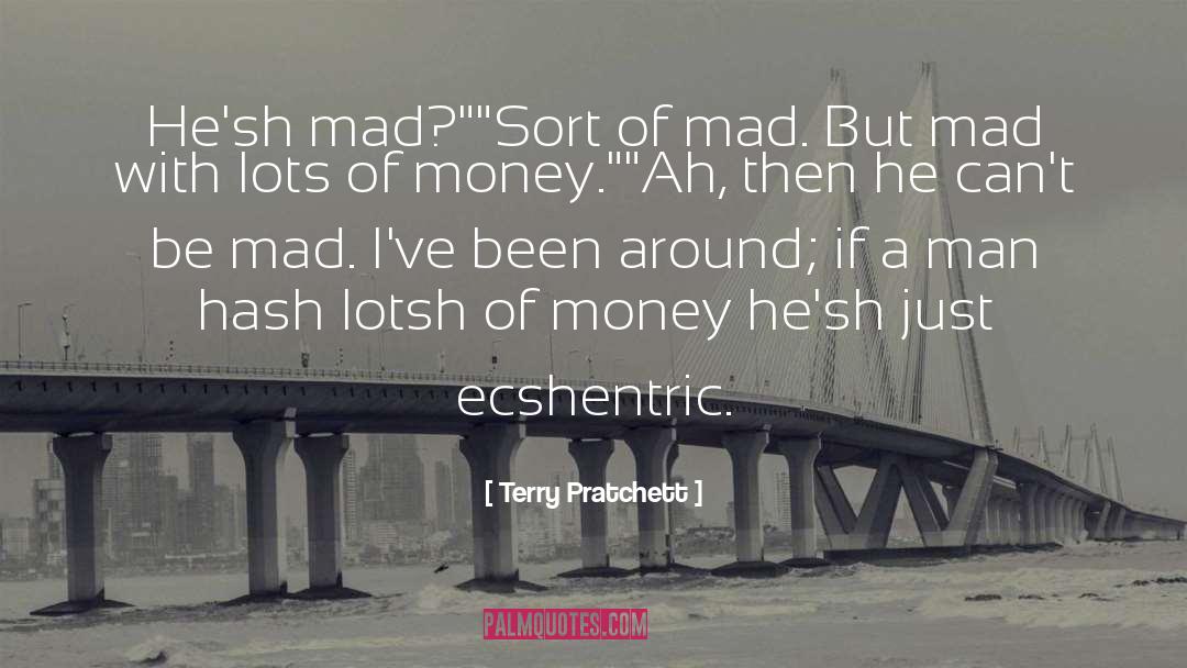 Terry Pratchett Quotes: He'sh mad?