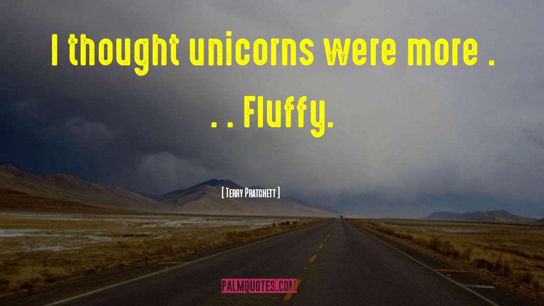 Terry Pratchett Quotes: I thought unicorns were more