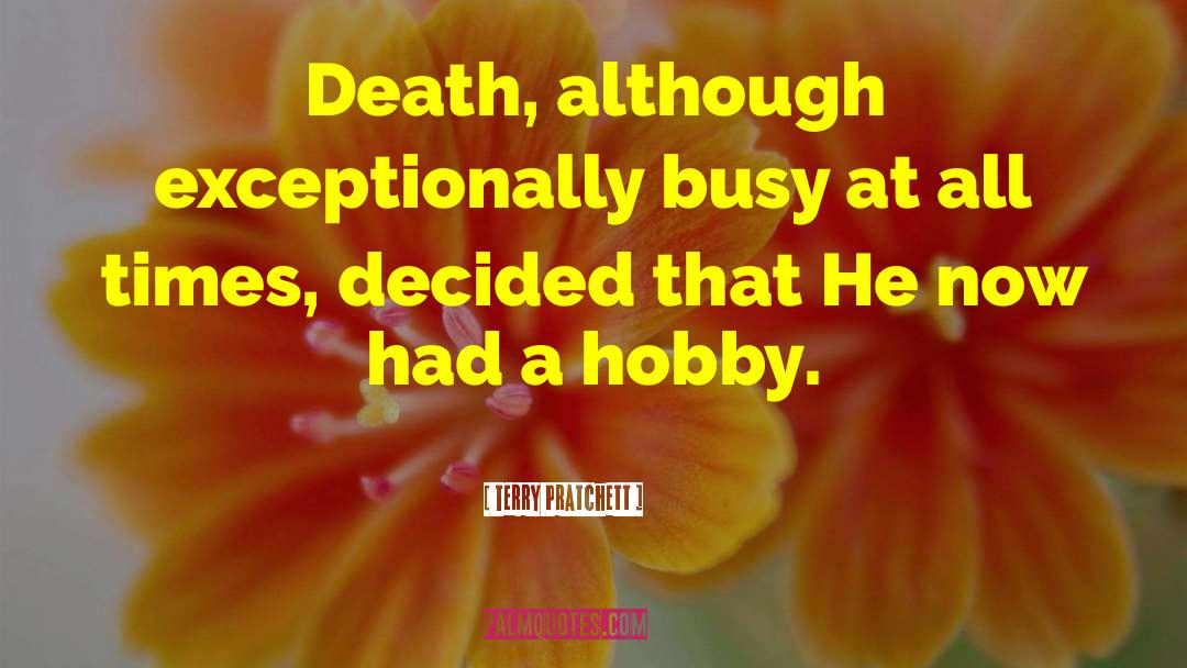 Terry Pratchett Quotes: Death, although exceptionally busy at