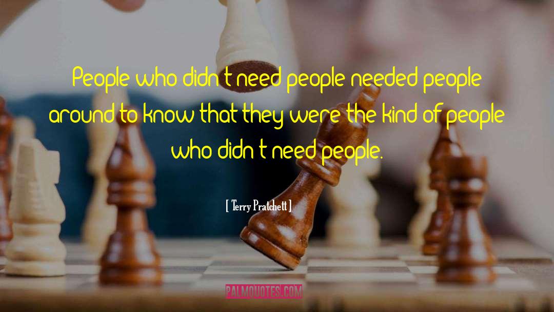 Terry Pratchett Quotes: People who didn't need people