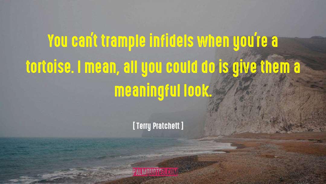 Terry Pratchett Quotes: You can't trample infidels when