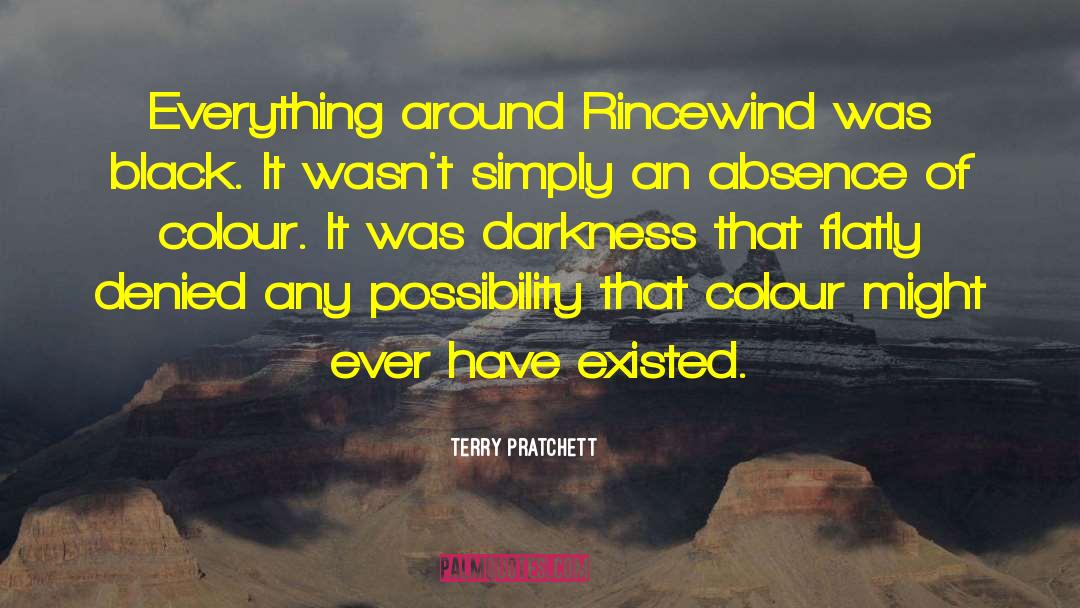 Terry Pratchett Quotes: Everything around Rincewind was black.