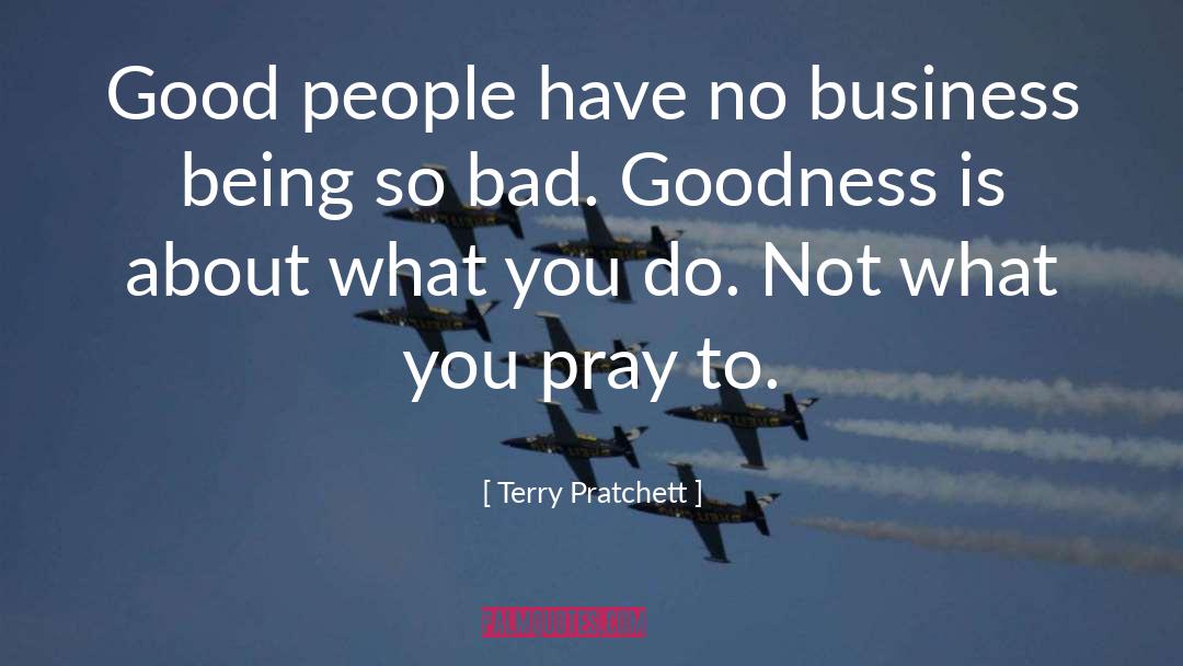 Terry Pratchett Quotes: Good people have no business