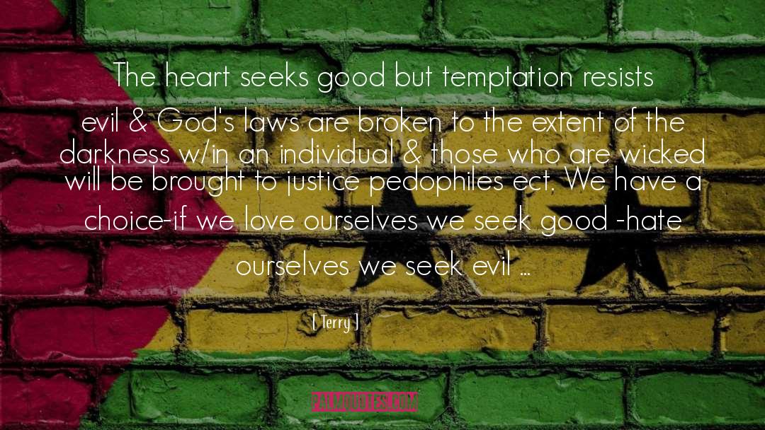 Terry Quotes: The heart seeks good but
