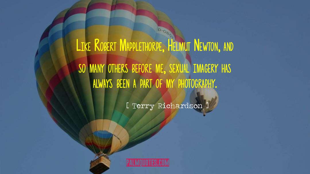 Terry Richardson Quotes: Like Robert Mapplethorpe, Helmut Newton,