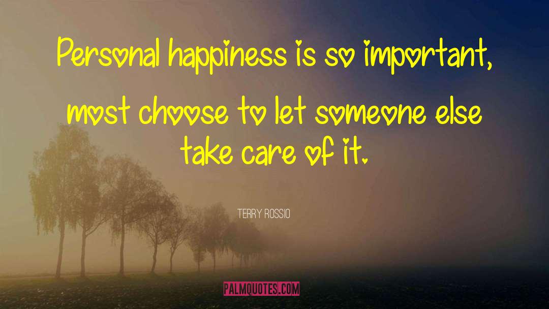 Terry Rossio Quotes: Personal happiness is so important,