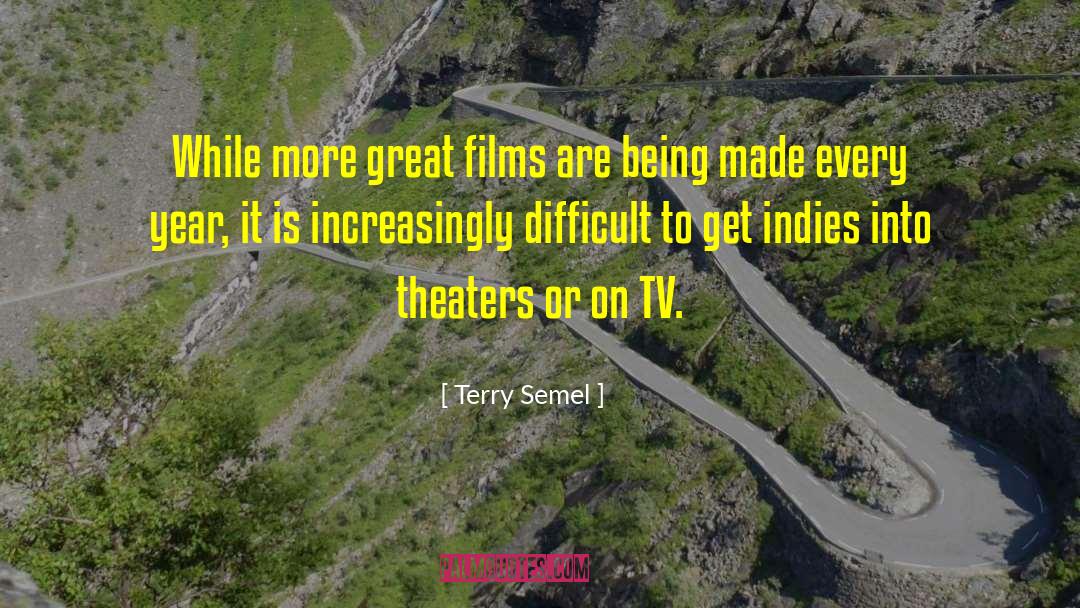 Terry Semel Quotes: While more great films are