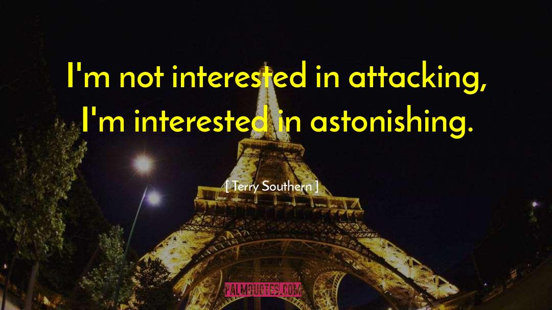 Terry Southern Quotes: I'm not interested in attacking,