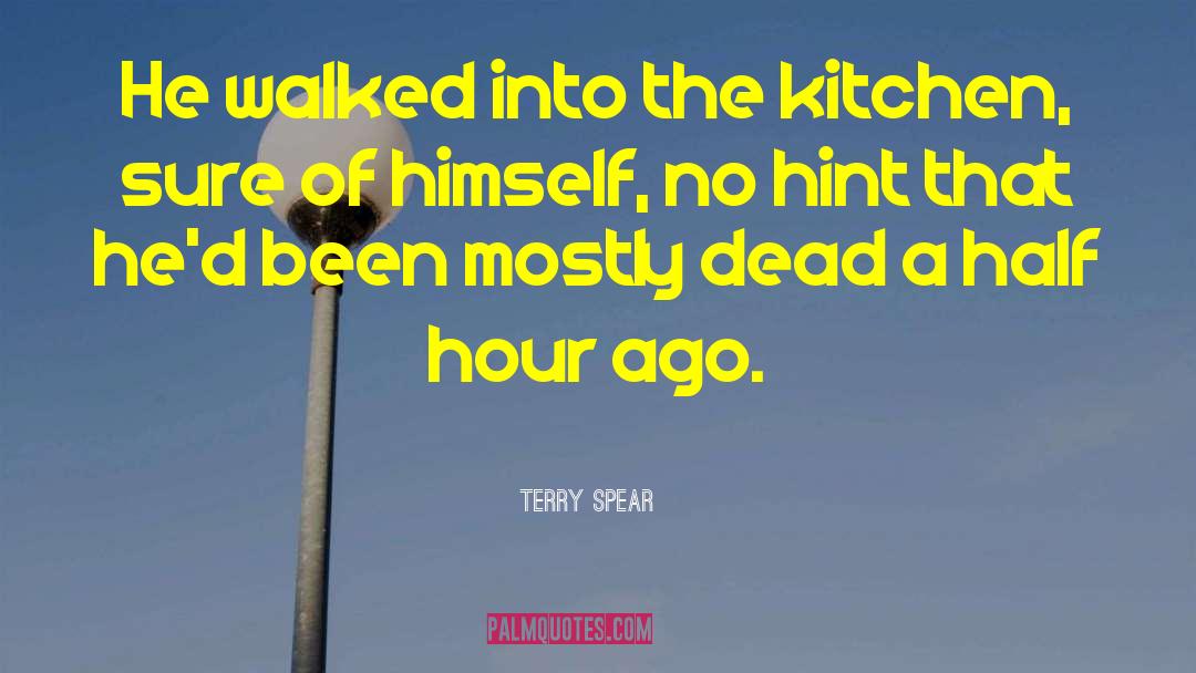 Terry Spear Quotes: He walked into the kitchen,