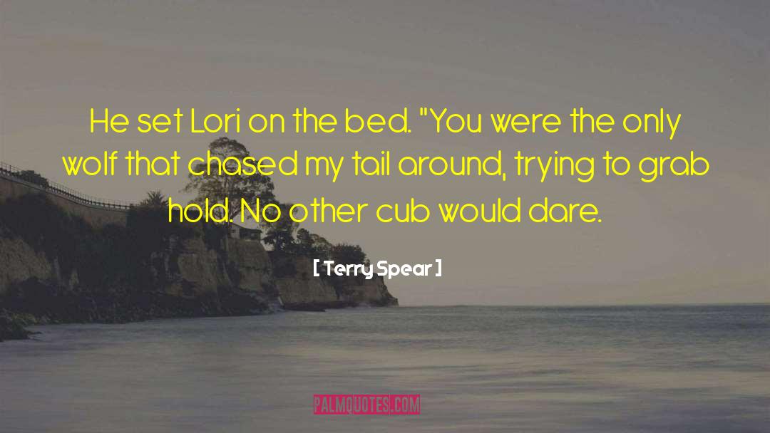 Terry Spear Quotes: He set Lori on the
