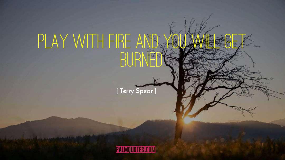 Terry Spear Quotes: Play with fire and you