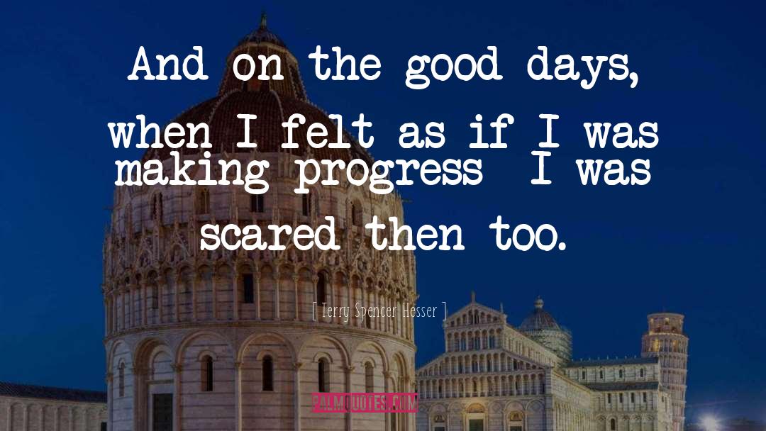 Terry Spencer Hesser Quotes: And on the good days,