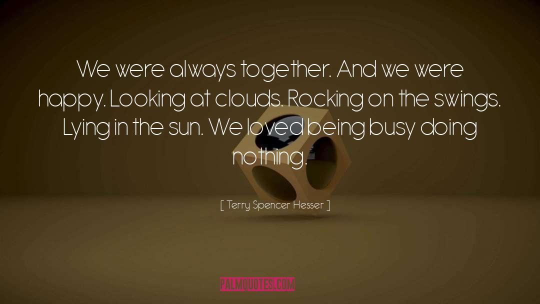 Terry Spencer Hesser Quotes: We were always together. And