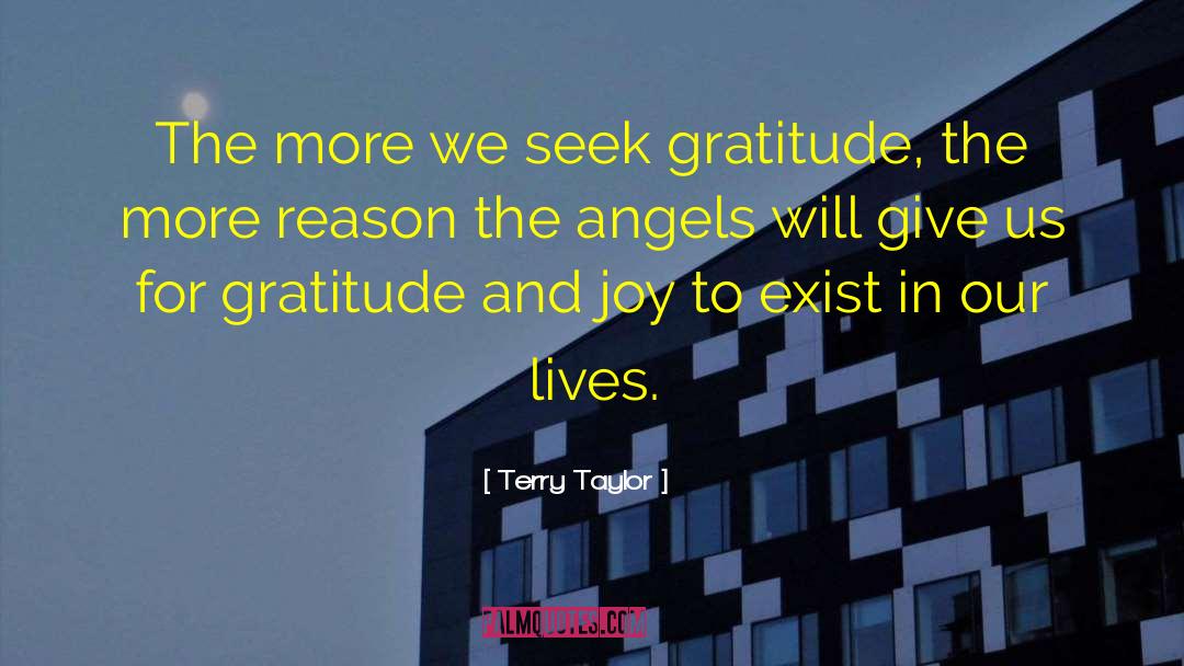 Terry Taylor Quotes: The more we seek gratitude,