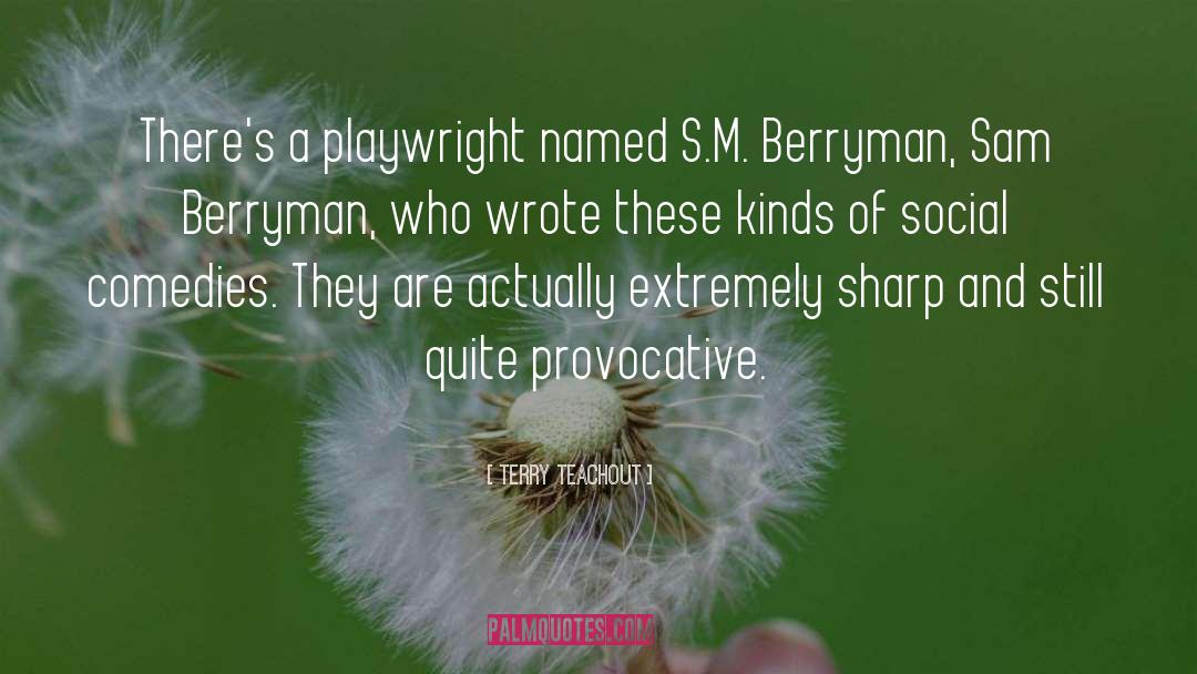 Terry Teachout Quotes: There's a playwright named S.M.