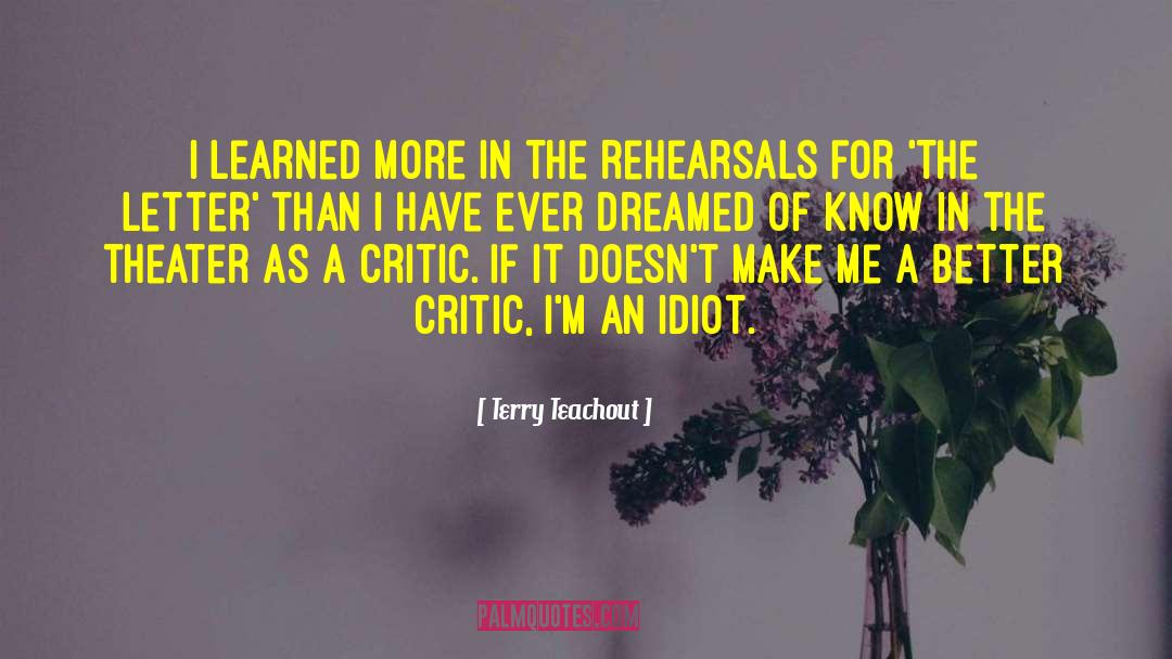 Terry Teachout Quotes: I learned more in the