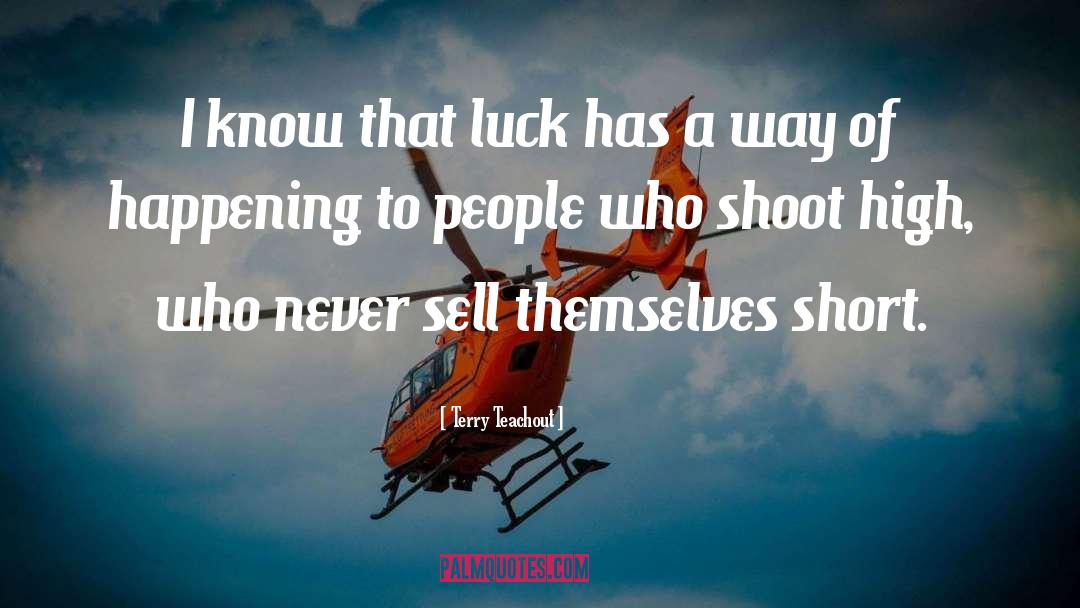 Terry Teachout Quotes: I know that luck has