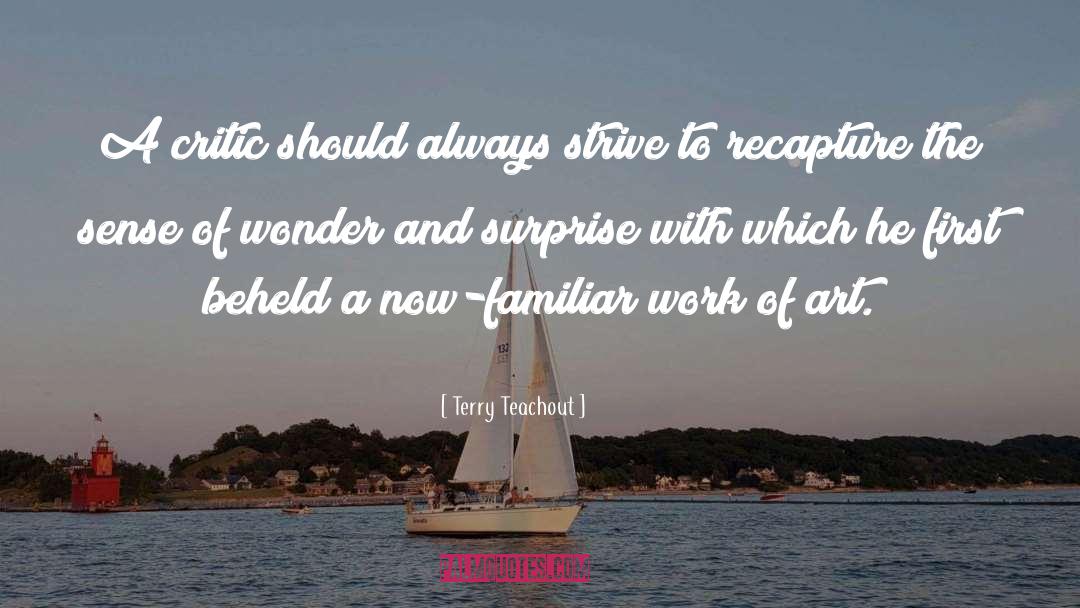 Terry Teachout Quotes: A critic should always strive