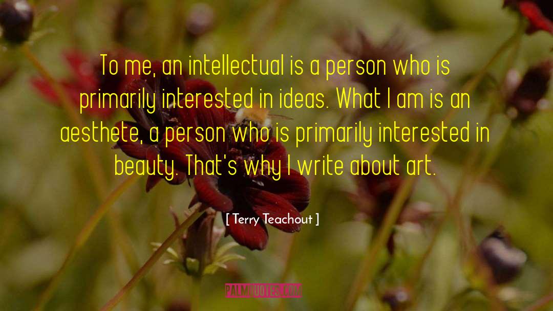 Terry Teachout Quotes: To me, an intellectual is