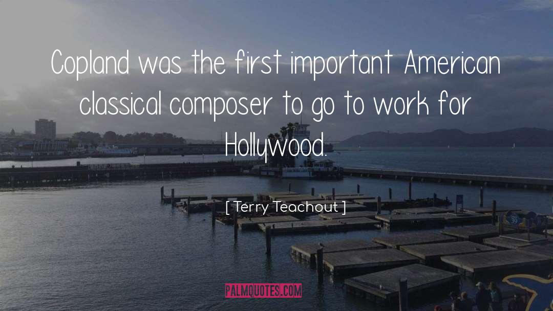Terry Teachout Quotes: Copland was the first important