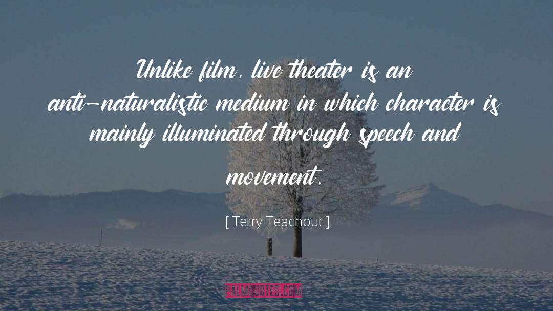 Terry Teachout Quotes: Unlike film, live theater is