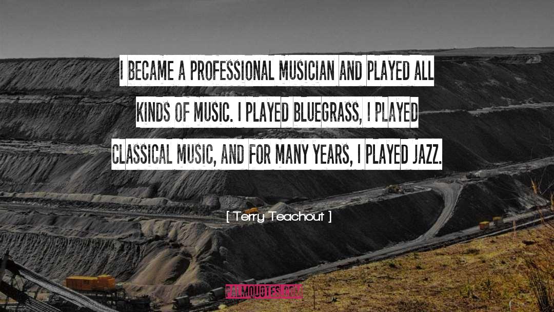Terry Teachout Quotes: I became a professional musician