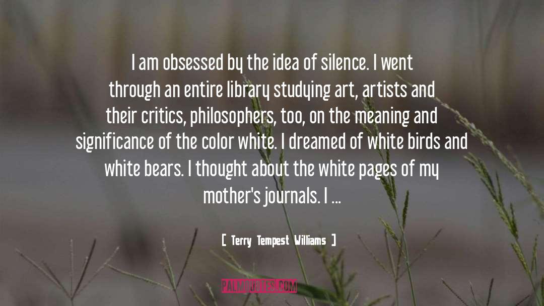 Terry Tempest Williams Quotes: I am obsessed by the