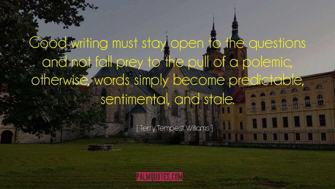 Terry Tempest Williams Quotes: Good writing must stay open