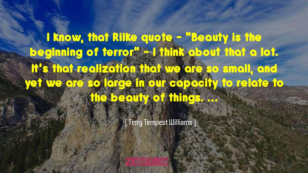 Terry Tempest Williams Quotes: I know, that Rilke quote