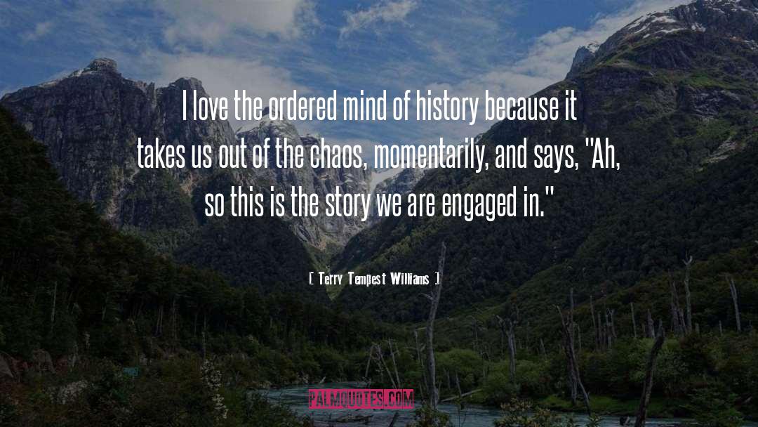 Terry Tempest Williams Quotes: I love the ordered mind