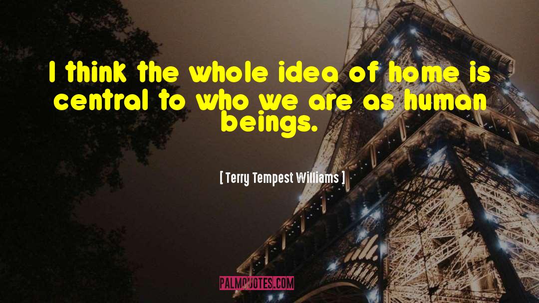 Terry Tempest Williams Quotes: I think the whole idea