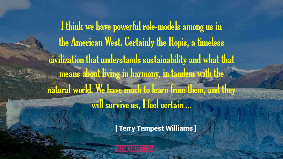 Terry Tempest Williams Quotes: I think we have powerful